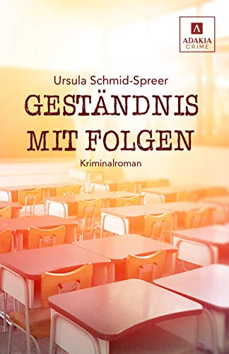 Geständnis mit Folgen: Kriminalroman von adakia Verlag UG