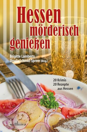 Hessen mörderisch genießen: 20 Krimis - 20 Rezepte aus Hessen von Wellhfer Verlag