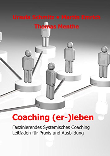 Coaching (er-)leben: Faszinierendes Systemisches Coaching - Leitfaden für Praxis und Ausbildung von Books on Demand
