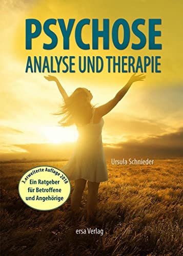 Psychose - Analyse und Therapie: Der Ratgeber für Betroffene und Angehörige