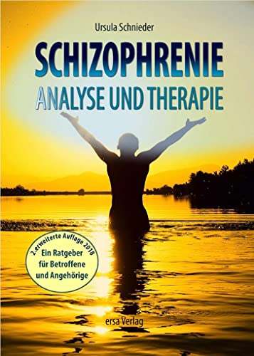 Schizophrenie - Analyse und Therapie: Ein laienverständlicher Ratgeber für Betroffene und Angehörige von Ersa Verlag UG