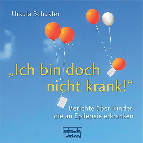 Ich bin doch nicht krank! - Berichte über Kinder, die an Epilepsie erkranken von Dgvt Verlag