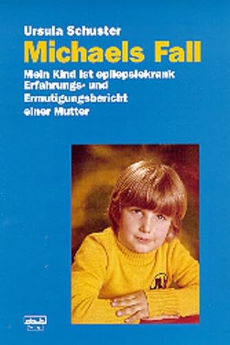 Michaels Fall: Mein Kind ist epilepsiekrank. Erfahrungs- und Ermutigungsbericht einer Mutter Michaels Fall: Mein Kind ist epilepsiekrank. Erfahrungs- und Ermutigungsbericht einer Mutter