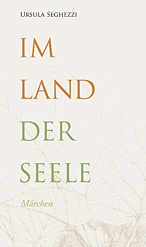 Im Land der Seele: Märchen (Gedächtnisreihe Ludwig Marxer)