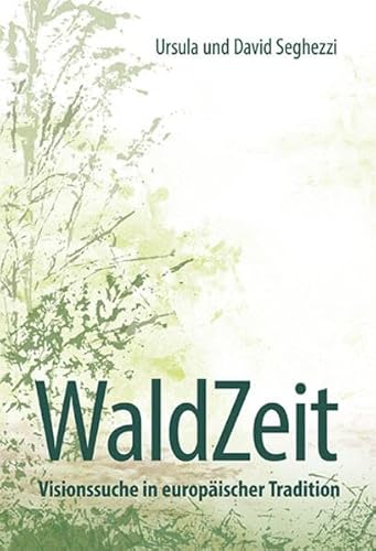 WaldZeit - Visionssuche in europäischer Tradition (Naturmystische Praxis) von Uma Institut / van Eck