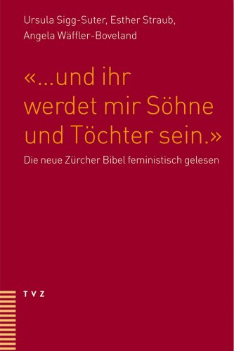 "... und ihr werdet mir Söhne und Töchter sein.": Die neue Zürcher Bibel feministisch gelesen von Theologischer Verlag