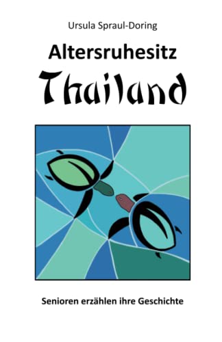 Altersruhesitz Thailand: Senioren erzählen ihre Geschichte von Independently published