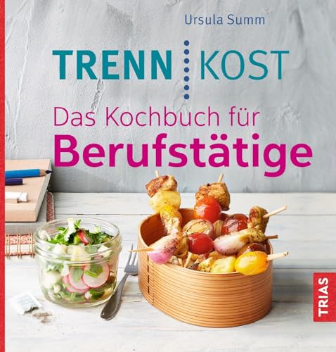 Trennkost. Das Kochbuch für Berufstätige von Trias
