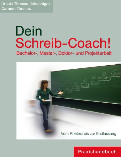 Dein Schreib-Coach! Bachelor-, Master-, Doktor- und Projektarbeit: Vom Rohtext bis zur Endfassung