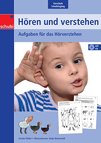 Hören und verstehen: Vorschule, Schuleingang Aufgaben für das Hörverstehen (Hören und Verstehen: Zuhören - verstehen - umsetzen) Hören und verstehen: Vorschule, Schuleingang Aufgaben für das Hörverstehen (Hören und Verstehen: Zuhören - verstehen - umsetzen)