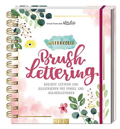 Watercolor Brush Lettering: Kreativ lettern und illustrieren mit Pinsel und Aquarellfarben