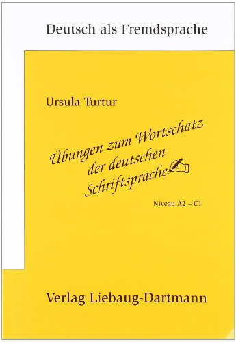 Übungen zum Wortschatz der deutschen Schriftsprache: Niveau A2 - C1 von Liebaug-Dartmann, Verlag