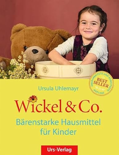 Wickel & Co. - Bärenstarke Hausmittel für Kinder: Sanft und natürlich heilen - die besten Hausmittel für Kinder