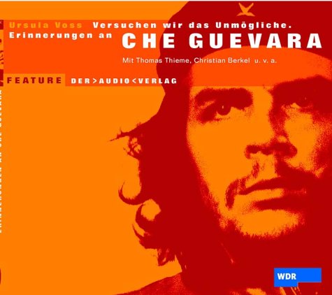 Versuchen wir das Unmögliche. Erinnerungen an Che Guevara: Feature von Der Audio Verlag