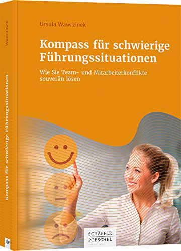 Kompass für schwierige Führungssituationen: Wie Sie Team- und Mitarbeiterkonflikte souverän lösen