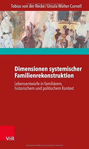 Dimensionen systemischer Familienrekonstruktion: Lebensentwürfe in familiärem, historischem und politischem Kontext von Vandenhoeck + Ruprecht