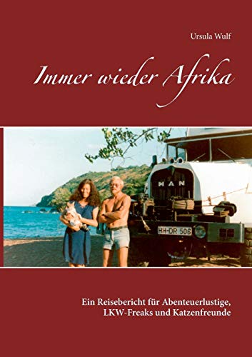 Immer wieder Afrika: Ein Reisebericht für Abenteuerlustige, LKW-Freaks und Katzenfreunde von Books on Demand GmbH