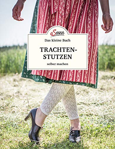 Das kleine Buch: Trachtenstutzen selber machen von Servus