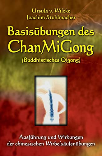 Basisübungen des ChanMiGong: Ausführung und Wirkungen der chinesischen Wirbelsäulenübungen von Lotus Press