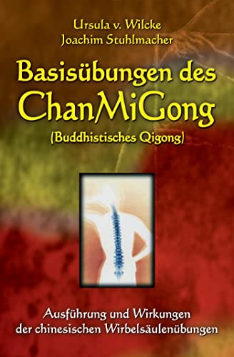 Basisübungen des ChanMiGong: Ausführung und Wirkungen der chinesischen Wirbelsäulenübungen