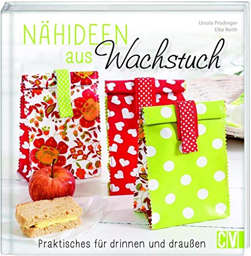 Nähideen aus Wachstuch: Praktisches für drinnen und draußen von Christophorus Verlag