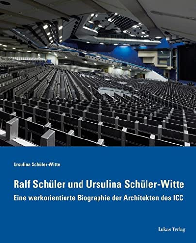 Ralf Schüler und Ursulina Schüler-Witte: Eine werkorientierte Biographie der Architekten des ICC von Lukas Verlag