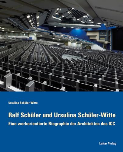 Ralf Schüler und Ursulina Schüler-Witte: Eine werkorientierte Biographie der Architekten des ICC Ralf Schüler und Ursulina Schüler-Witte: Eine werkorientierte Biographie der Architekten des ICC von Lukas Verlag