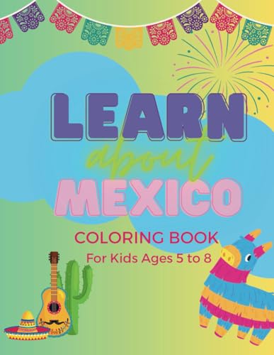 Learn about Mexico: Coloring book for kids ages 5 to 8. 30 creative drawings for kids, Mexican objects, Spanish words, fill-in-the-blank, fun sentences, 8.5×11 von Independently published