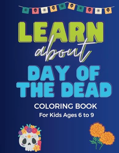 Learn about the Day of the Dead: Learn about Day of the Dead: Coloring book for kids ages 6 to 11. 30 creative drawings for kids, Mexican traditions, ... fun sentences, 8.5×11 (Learn about Mexico) von Independently published
