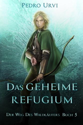 Das geheime Refugium: Der Weg des Waldläufers, Buch 5