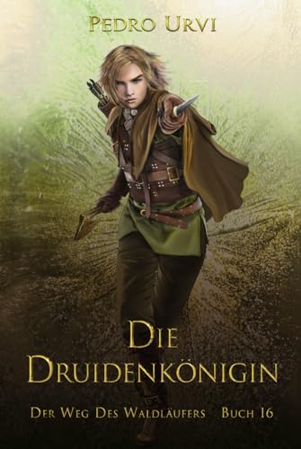 Die Druidenkönigin: (Der Weg des Waldläufers, Buch 16)