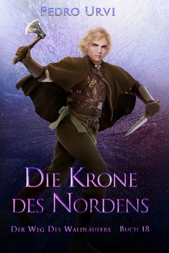 Die Krone des Nordens: (Der Weg des Waldläufers, Buch 18) von Independently published
