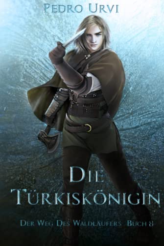 Die Türkiskönigin: (Der Weg des Waldläufers, Buch 8)