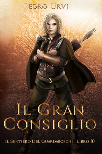 Il Gran Consiglio: (Il Sentiero del Guardaboschi Vol. 10)