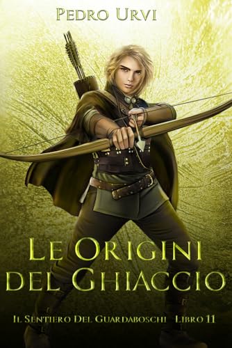 Le Origini del Ghiaccio: (Il Sentiero del Guardaboschi Vol. 11) von Independently published