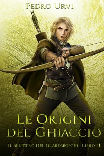 Le Origini del Ghiaccio: (Il Sentiero del Guardaboschi Vol. 11) von Independently published