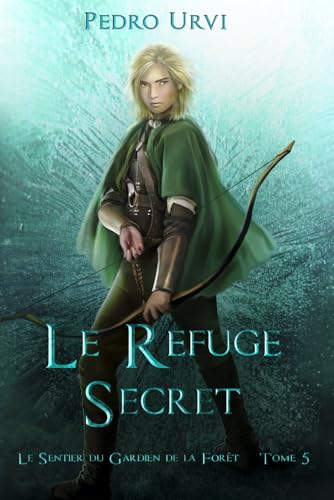Le refuge secret: (Le Sentier du Gardien de la forêt – Tome 5) von Independently published