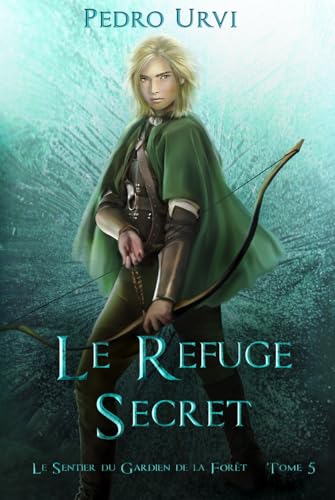 Le refuge secret: (Le Sentier du Gardien de la forêt – Tome 5) von Independently published
