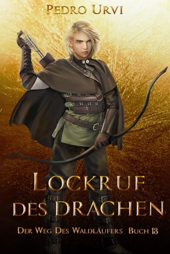 Lockruf des Drachen: (Der Weg des Waldläufers, Buch 13)