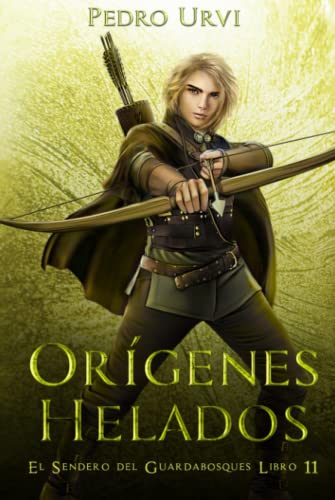 Orígenes Helados: (El Sendero del Guardabosques, Libro 11)