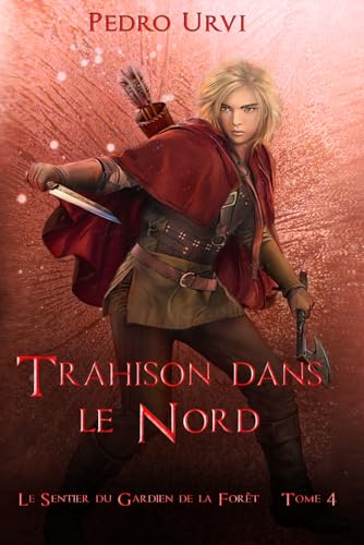 Trahison dans le nord: (Le Sentier du Gardien de la forêt – Tome 4) von Independently published