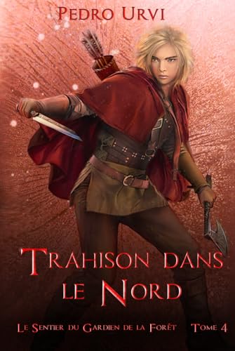 Trahison dans le nord: (Le Sentier du Gardien de la forêt – Tome 4) von Independently published
