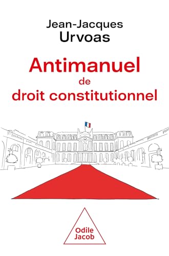 Antimanuel de droit constitutionnel: Institutions, le vrai mode d'emploi von JACOB