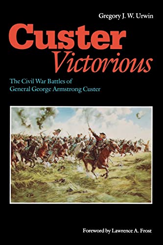Custer Victorious: The Civil War Battles of General George Armstrong Custer von University of Nebraska Press