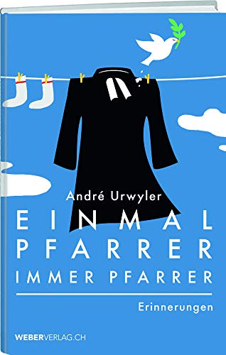 Einmal Pfarrer, immer Pfarrer: Erinnerungen Einmal Pfarrer, immer Pfarrer: Erinnerungen