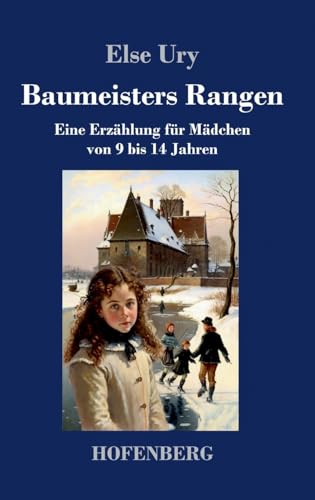 Baumeisters Rangen: Eine Erzählung für Mädchen von 9 bis 14 Jahren von Hofenberg