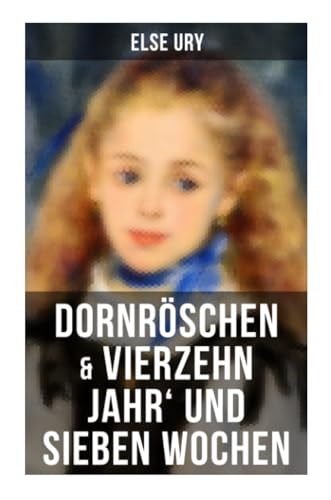 Dornröschen & Vierzehn Jahr' und sieben Wochen: Zwei beliebte Klassiker der Mädchenliteratur von Musaicum Books