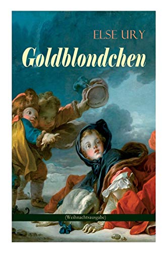 Goldblondchen (Weihnachtsausgabe): Wundervolle und magische Geschichten für Kinder: Goldblondchens Märchensack, Der Zauberspiegel, Sternschnuppe, Buckelhannes, Goldregen und mehr