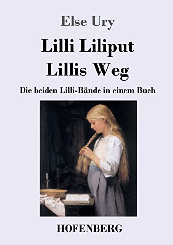 Lilli Liliput / Lillis Weg: Die beiden Lilli-Bände in einem Buch Lilli Liliput / Lillis Weg: Die beiden Lilli-Bände in einem Buch