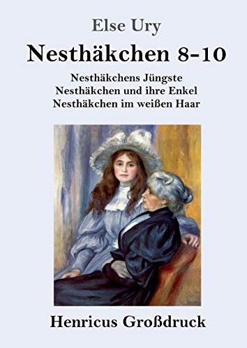 Nesthäkchen Gesamtausgabe in drei Großdruckbänden (Großdruck): Dritter Band: Nesthäkchens Jüngste / Nesthäkchen und ihre Enkel / Nesthäkchen im weißen Haar